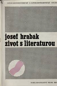 38496. Hrabák, Josef – Život s literaturou, Literárněhistorické a literárněkritické studie