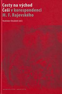 47009. Doubek, Vratislav (red.) – Cesty na východ, Češi v korespondenci M. F. Rajavského