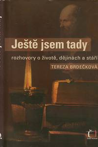 52195. Brdečková, Tereza – Ještě jsem tady : rozhovory o životě, dějinách i stáří