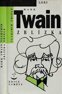 52783. Thiele, Vladimír – Mark Twain zblízka : posbírané úsměvy ze života nejznámějšího amerického spisovatele a humoristy