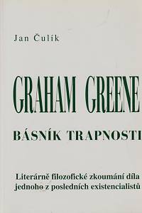 6523. Čulík, Jan – Graham Greene, básník trapnosti, Literárně filosofické zkoumání díla jednoho z posledních existencialistů