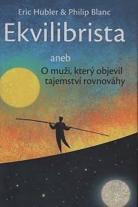 147219. Hubler, Eric / Blanc, Philip – Ekvilibrista aneb O muži, který objevil tajemství rovnováhy