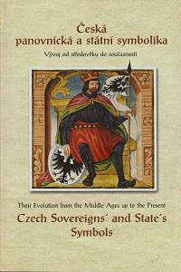 37475. Česká panovnická a státní symbolika, Vývoj od středověku do současnosti = Czech Sovereign's and State's Symbols, Their Evolution from the Middle Ages up to the Present