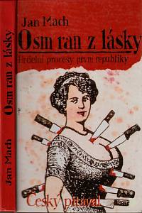 48791. Mach, Jan – Osm ran z lásky aneb Český pitaval I. - Hrdelní zločiny a procesy z počátků první republiky