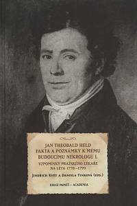 147834. Held, Jan Theobald / Květ, Jindřich / Tinková, Daniela – Fakta a poznámky k mému budoucímu nekrologu I. - Vzpomínky pražského lékaře na léta 1770-1799