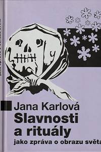 147462. Karlová, Jana – Slavnosti a rituály jako zpráva o obrazu světa