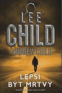 147969. Child, Lee / Child, Andrew – Lepší být mrtvý