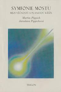 148001. Pippich, Martin / Pippichová-Scheidegger, Jaroslava – Symfonie Mostu, Mezi věčností a planetou kříže