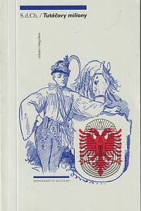 147538. S.d.Ch. [= Vojtíšek, Miloslav] – Tutáčovy miliony aneb oslyšené výzvy proměněného světa čili kulturní požehnání čili chvála internatu