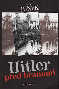 148038. Junek, Václav – Hitler před branami, Literární dokument o povstání Němců v Čechách a na Moravě v roce 1938 a o cestě k němu