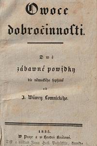 Vávra-Lomnický, Jan Nepomuk – Owoce dobročinnosti [= Ovoce dobročinnosti], Dwě zábavné powjdky dle německého sepsané od J. Wáwry Lomnického