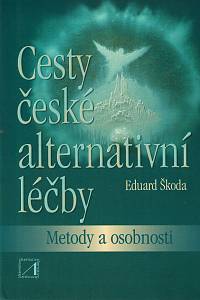 61802. Škoda, Eduard – Cesty české alternativní léčby, Metody a osobnosti