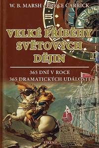 50152. Marsh, W. B. / Carrick, Bruce – Velké příběhy světových dějin, 365 dní v roce 365 dramatických událostí