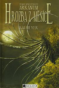 148171. Meyer, Kai – Temné společenství Arkánum. Hrozba z Měsíce