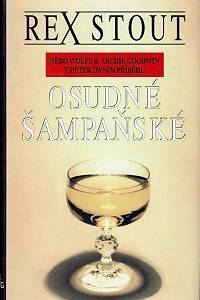 60747. Stout, Rex – Osudné šampaňské, Nero Wolfe & Archie Goodwin v detektivním příběhu