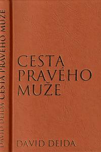 Deida, David – Cesta pravého muže, Duchovní průvodce pro muže aneb Jak si poradit s výzvami, které před muže staví ženy, práce a sexuální touha