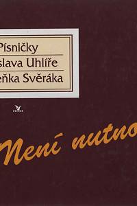 127957. Uhlíř, Jaroslav / Svěrák, Zdeněk – Není nutno... Písničky Jaroslava Uhlíře a Zdeňka Svěráka