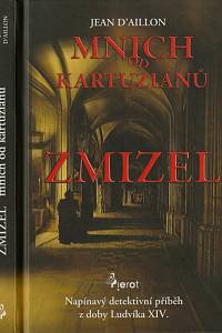 149243. Aillon, Jean d' – Zmizel mnich od kartuziánů, Napínavý detektivní příběh z doby Ludvíka XIV.