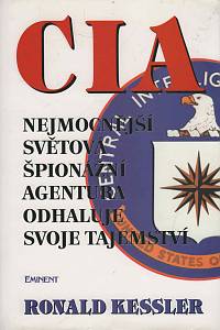 34495. Kessler, Ronald – CIA, Nejmocnější světová špionážní agentura odhaluje svoje tajemství