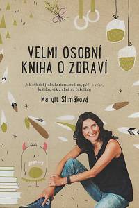 149733. Slimáková, Margit – Velmi osobní kniha o zdraví : jak zvládat jídlo, kariéru, rodinu, péči o sebe, kritiku, věk a chuť na čokoládu