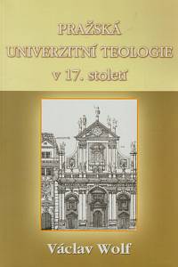 149800. Wolf, Václav – Pražská univerzitní teologie v 17. století