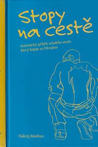 149831. Markus, Valerij Serhijovyč – Stopy na cestě, Autentický příběh mladého muže, který bojuje za Ukrajinu