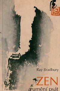 32891. Bradbury, Ray – Zen a umění psát, Eseje o tvořivosti