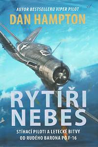 149508. Hampton, Dan – Rytíři nebes, Stíhací piloti a letecké bitvy od Rudého barona po F-16