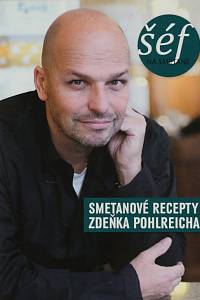 150431. Pohlreich, Zdeněk / Pospíšilová, Dominika – Šéf na smetaně, Smetanové recepty Zdeňka Pohlreicha