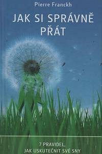 40158. Franckh, Pierre – Jak si správně přát, 7 pravidel, jak uskutečnit své sny