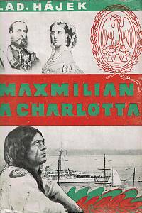 11023. Hájek, Ladislav – Maxmilian a Charlotta, Tragedie mexického císaře a jeho nešťastné choti, Román o 2 dílech