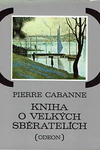 3470. Cabanne, Pierre – Kniha o velkých sběratelích