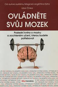 72095. Činka, Libor – Ovládněte svůj mozek, Poslední kniha o mozku a zrychleném učení, kterou budete potřebovat