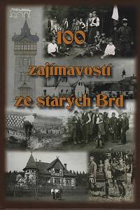 86511. Kabátníková, Marie / Křepelková, Hana / Šimek, Rudolf / Peštová, Petra / Makaj, Tomáš / Hajšman, Jan / Pernegr, Václav – 100 zajímavostí ze starých Brd