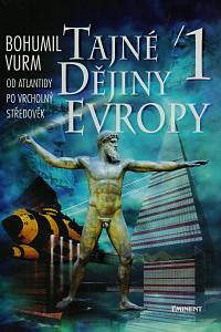 12419. Vurm, Bohumil – Tajné dějiny Evropy. 1, Od Atlantidy po vrcholný středověk