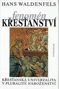 149593. Waldenfels, Hans – Fenomén křesťanství, Křesťanská univerzita v pluralitě náboženství