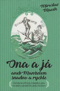 150752. Macek, Miroslav – Ona a já aneb Manželem snadno a rychle