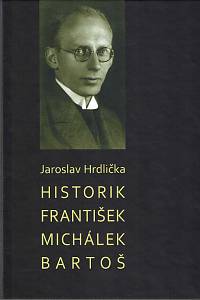 115051. Hrdlička, Jaroslav – Historik František Michálek Bartoš