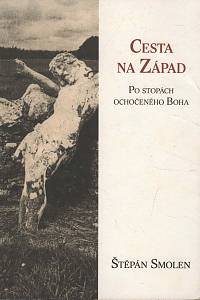 150838. Smolen, Štěpán – Cesta na Západ, Po stopách ochočeného Boha