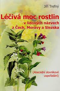 150268. Trefný, Jiří – Léčivá moc rostlin v lidových názvech z Čech, Moravy a Slezska, Abecední slovníkové uspořádání (podpis)