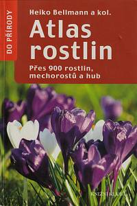 150270. Bellmann, Heiko – Poznáváme rostliny, Přes 900 rostlin, mechorostů a hub (Atlas rostlin)