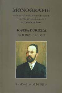 151380. Monografie poslance Rakousko-Uherského sněmu, rytíře Řádu Františka Josefa I. a významné osobnosti Josefa Düricha 19.8.1847-12.1.1927, Zamlčené novodobé dějiny