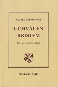 150940. Peyriguere, Albert – Uchvácen Kristem, Listy duchovního vedení