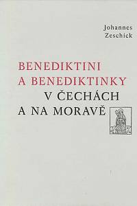 151494. Zeschick, Johannes – Benediktini a benediktinky v Čechách a na Moravě