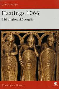 63138. Gravett, Christopher – Hastings 1066, Pád anglosaské Anglie