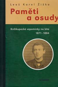 151039. Žižka, Leoš Karel – Paměti a osudy, Knihkupecké vzpomínky na léta 1871-1884