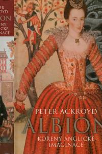 58409. Ackroyd, Peter – Albion, Kořeny anglické imaginace