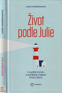 151600. Vanderkamová, Laura – Život podle Julie, Inspirativní příběh o tom, že si v každé chvíli můžeme vybrat svou cestu