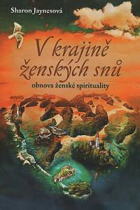 151627. Jaynesová, Sharon – V krajině ženských snů - obnova ženské spirituality