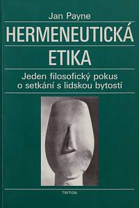 25207. Payne, Jan – Hermeneutická etika, Jeden filosofický pokus o setkání s lidskou bytostí